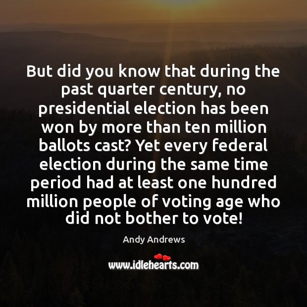 But did you know that during the past quarter century, no presidential Vote Quotes Image