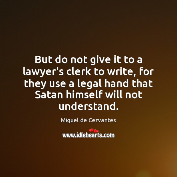 But do not give it to a lawyer’s clerk to write, for Legal Quotes Image