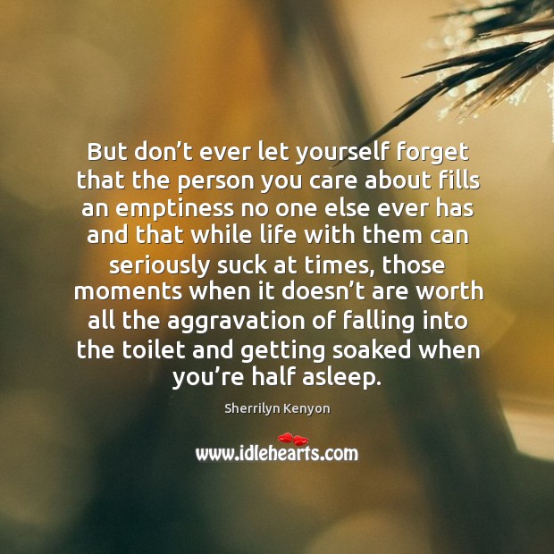 But don’t ever let yourself forget that the person you care Don’t Ever Let Quotes Image