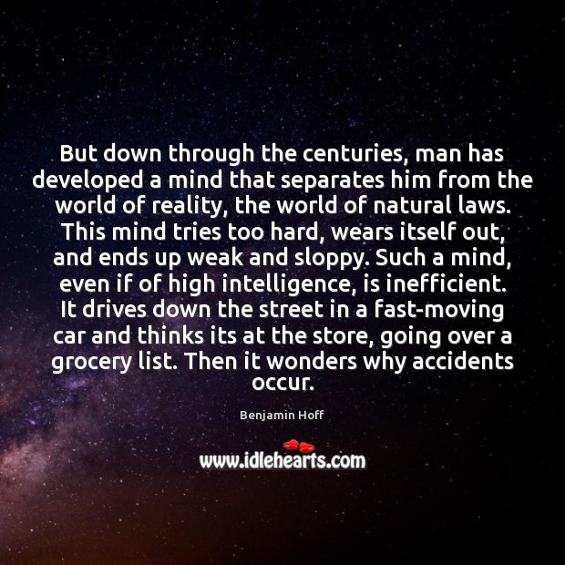 But down through the centuries, man has developed a mind that separates Benjamin Hoff Picture Quote