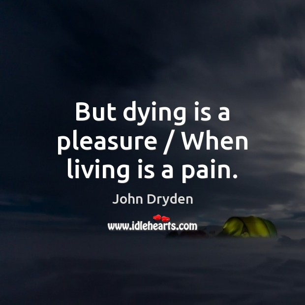 But dying is a pleasure / When living is a pain. Image