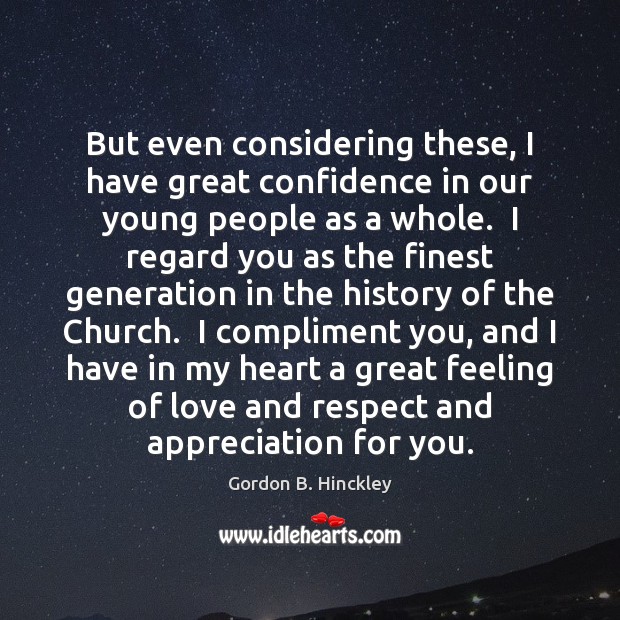 But even considering these, I have great confidence in our young people Gordon B. Hinckley Picture Quote