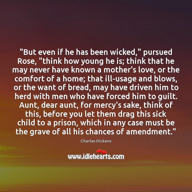 “But even if he has been wicked,” pursued Rose, “think how young Image