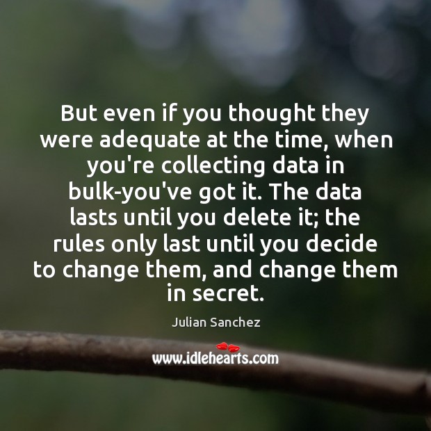 But even if you thought they were adequate at the time, when Julian Sanchez Picture Quote
