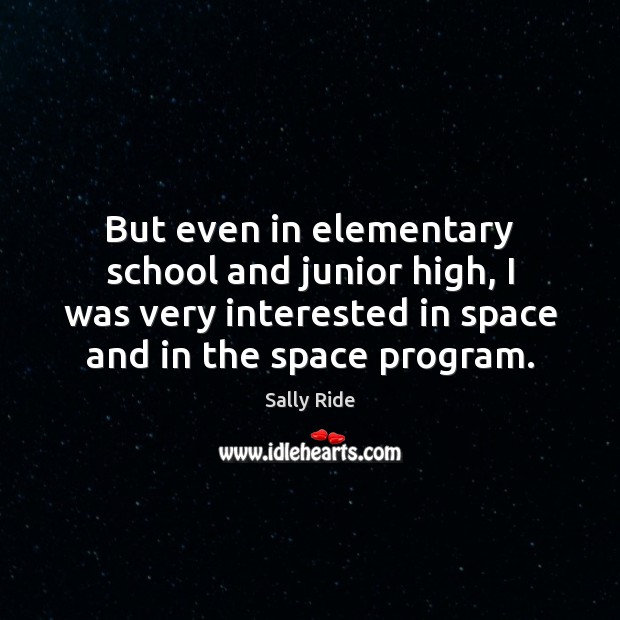 But even in elementary school and junior high, I was very interested Sally Ride Picture Quote