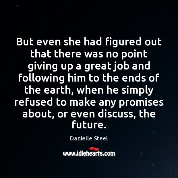 But even she had figured out that there was no point giving Danielle Steel Picture Quote