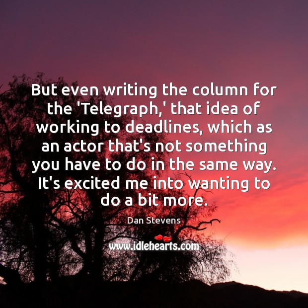 But even writing the column for the ‘Telegraph,’ that idea of Dan Stevens Picture Quote