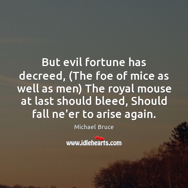 But evil fortune has decreed, (The foe of mice as well as Michael Bruce Picture Quote