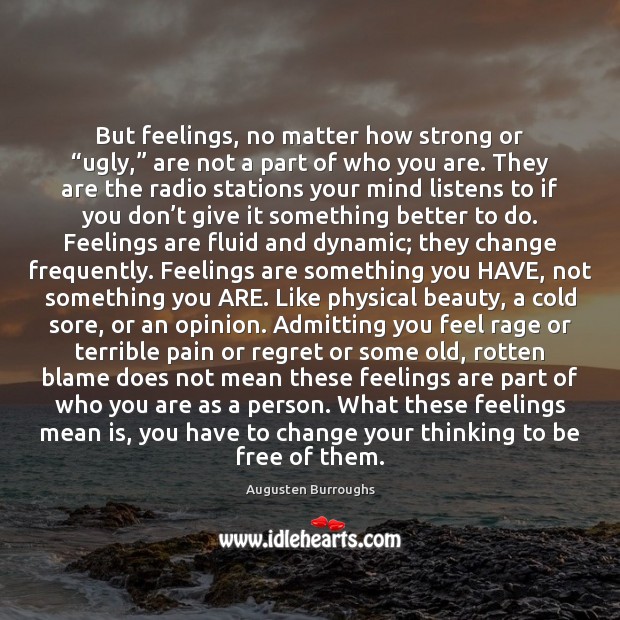 But feelings, no matter how strong or “ugly,” are not a part Image