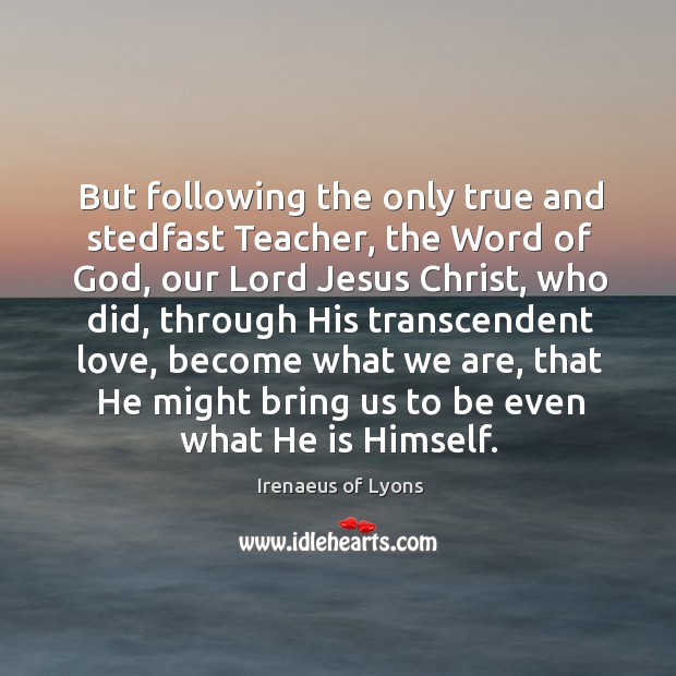 But following the only true and stedfast Teacher, the Word of God, Image