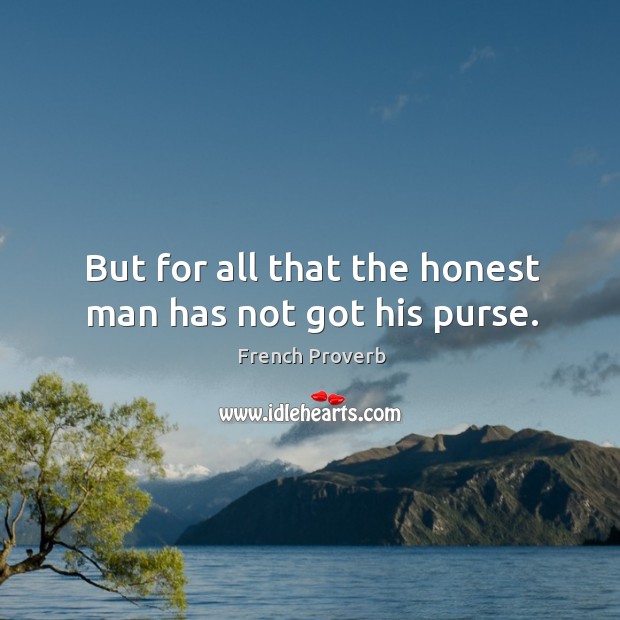 But for all that the honest man has not got his purse. Image