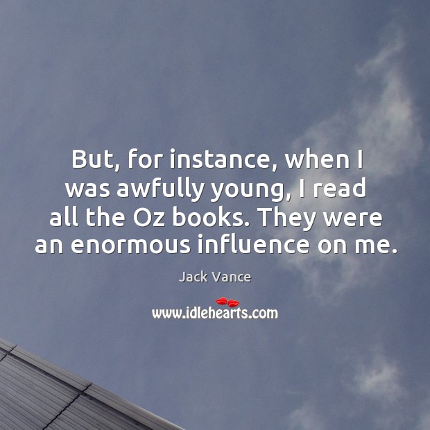 But, for instance, when I was awfully young, I read all the oz books. Image