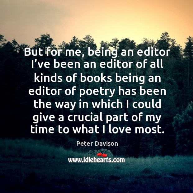 But for me, being an editor I’ve been an editor of all kinds of books Peter Davison Picture Quote
