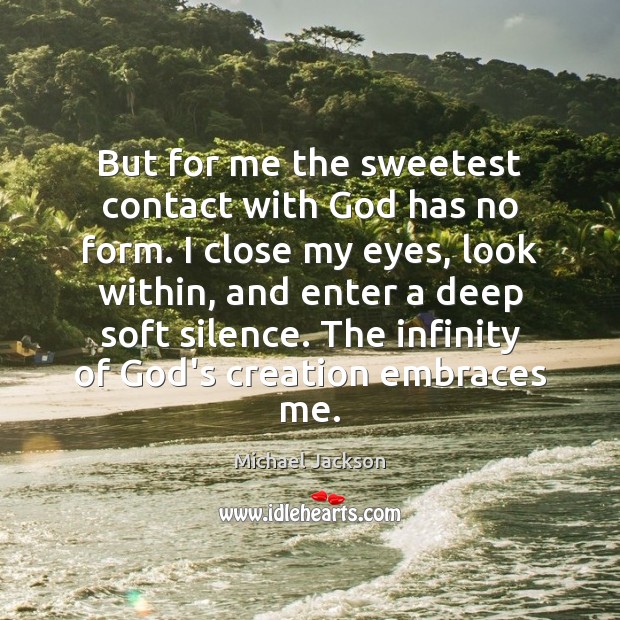 But for me the sweetest contact with God has no form. I Image