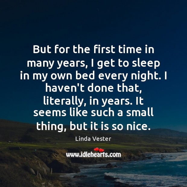 But for the first time in many years, I get to sleep Linda Vester Picture Quote
