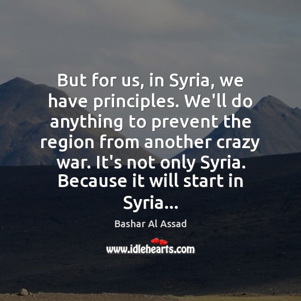 But for us, in Syria, we have principles. We’ll do anything to Image