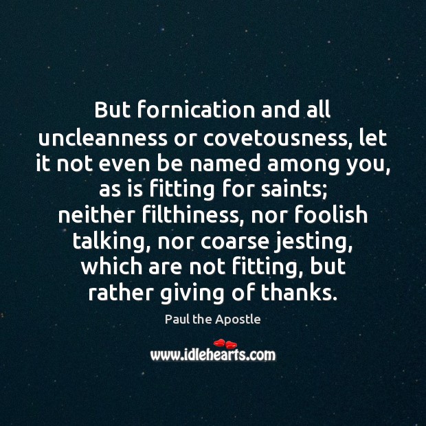 But fornication and all uncleanness or covetousness, let it not even be Paul the Apostle Picture Quote