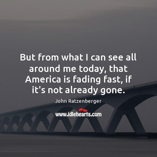 But from what I can see all around me today, that America John Ratzenberger Picture Quote