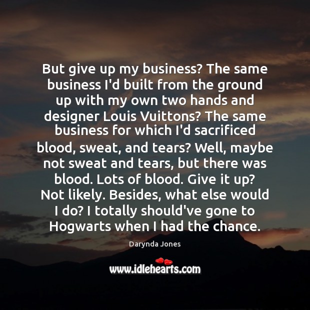 But give up my business? The same business I’d built from the Darynda Jones Picture Quote