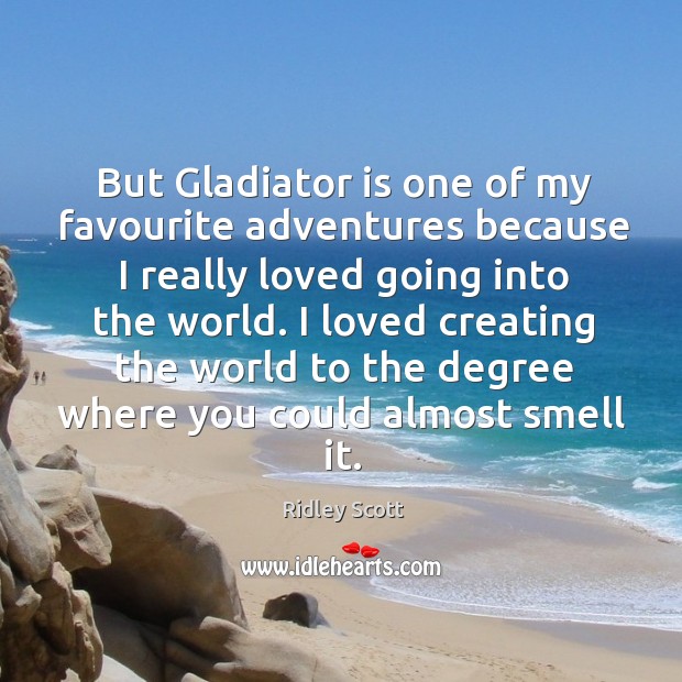 But gladiator is one of my favourite adventures because I really loved going into the world. Image