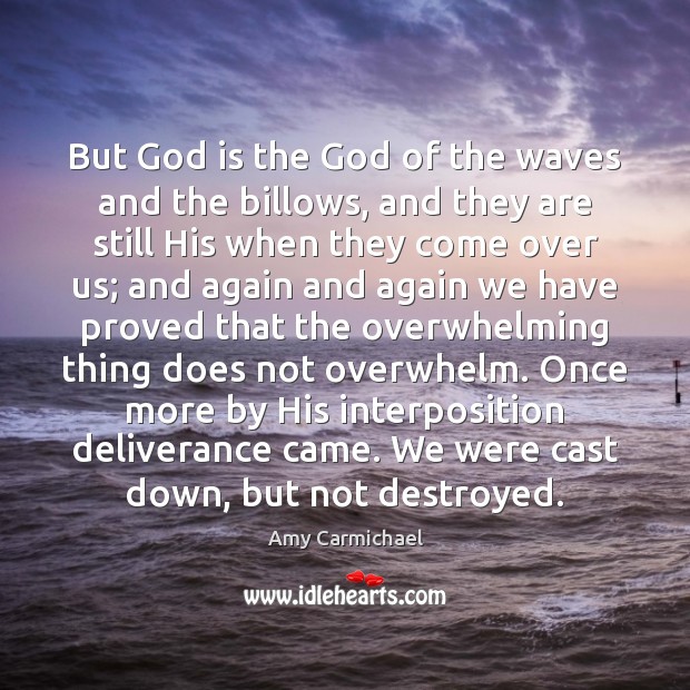 But God is the God of the waves and the billows, and Amy Carmichael Picture Quote