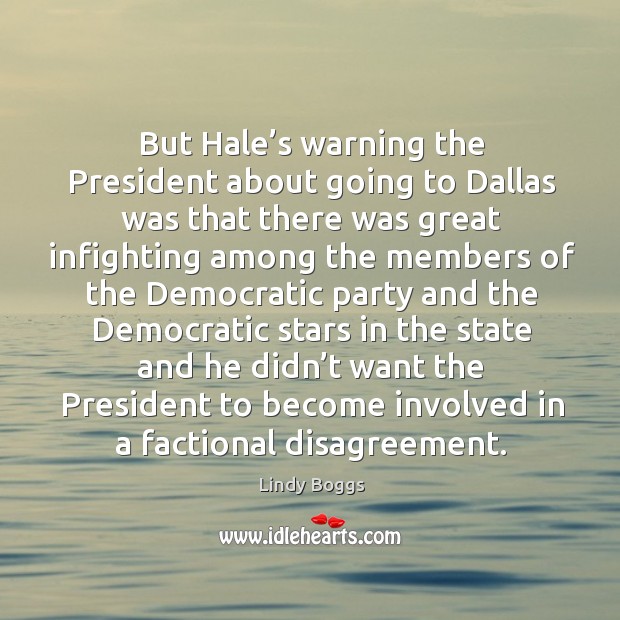 But hale’s warning the president about going to dallas was that there was Image