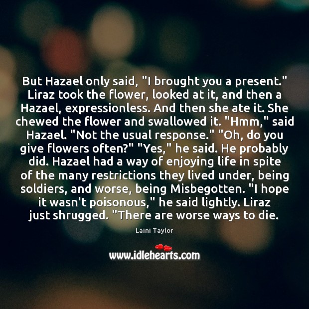 But Hazael only said, “I brought you a present.” Liraz took the Image