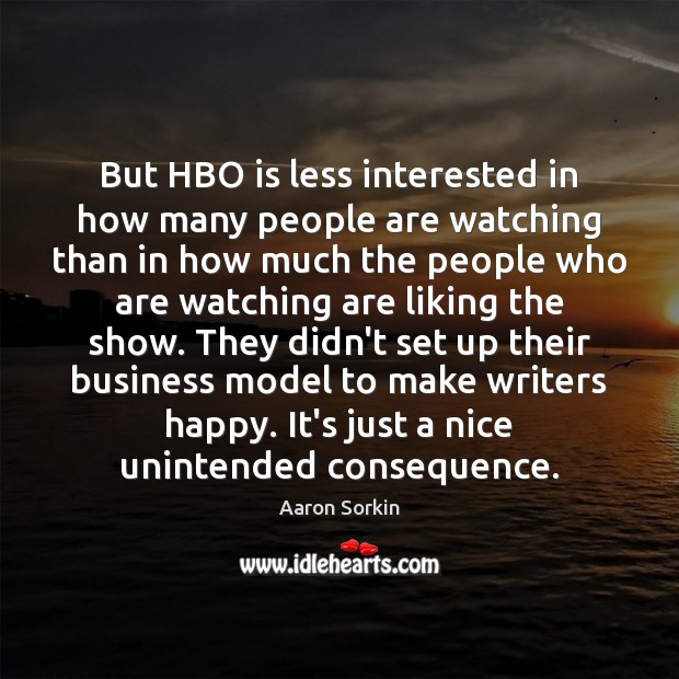 But HBO is less interested in how many people are watching than Aaron Sorkin Picture Quote