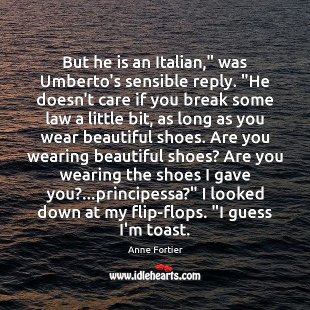 But he is an Italian,” was Umberto’s sensible reply. “He doesn’t care Anne Fortier Picture Quote