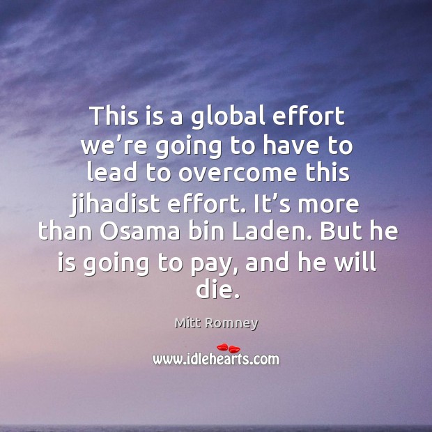 But he is going to pay, and he will die. Mitt Romney Picture Quote