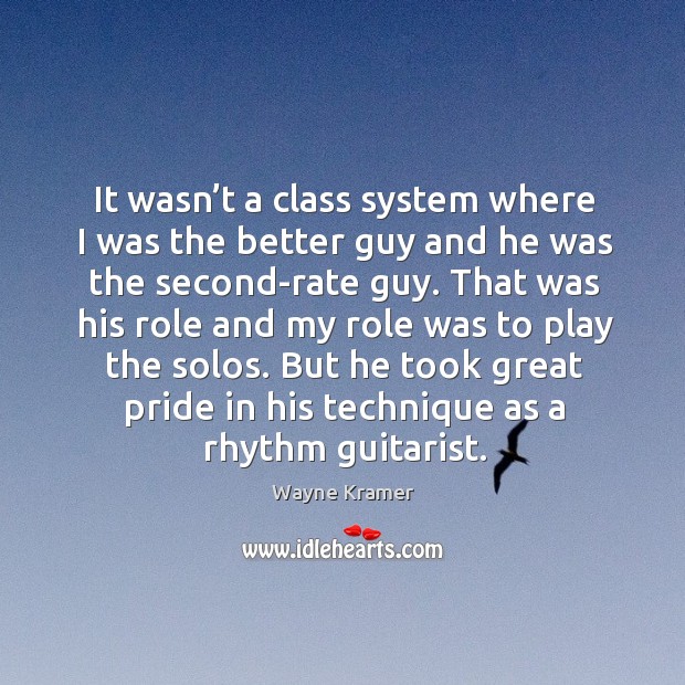 But he took great pride in his technique as a rhythm guitarist. Wayne Kramer Picture Quote