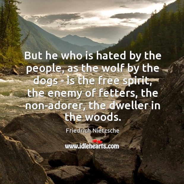 But he who is hated by the people, as the wolf by Image