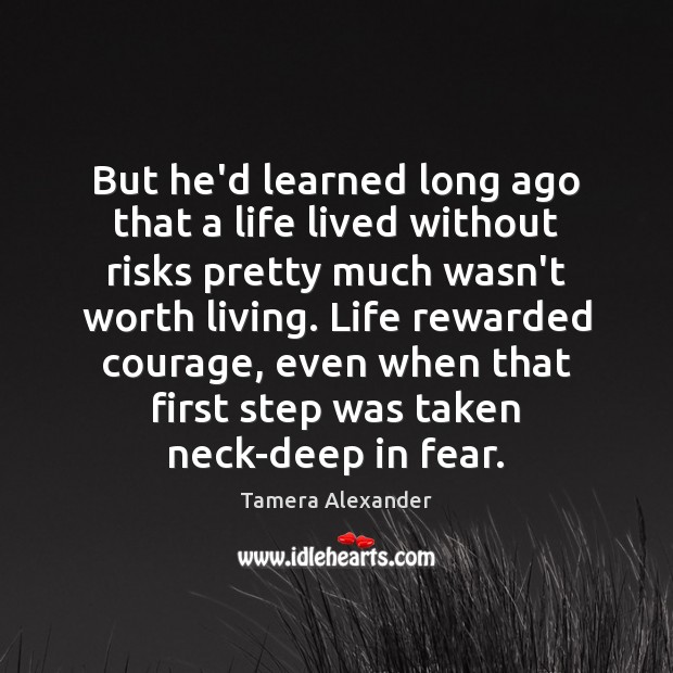 But he’d learned long ago that a life lived without risks pretty Tamera Alexander Picture Quote
