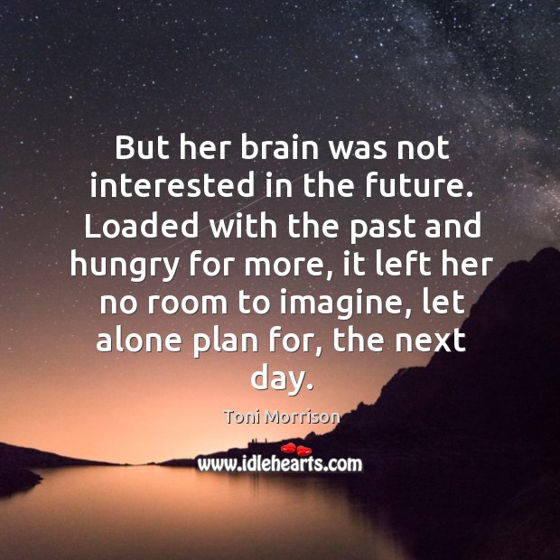 But her brain was not interested in the future. Loaded with the Image
