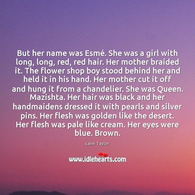 But her name was Esmé. She was a girl with long, long, Laini Taylor Picture Quote
