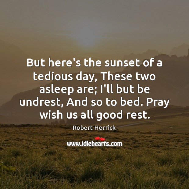 But here’s the sunset of a tedious day, These two asleep are; Robert Herrick Picture Quote