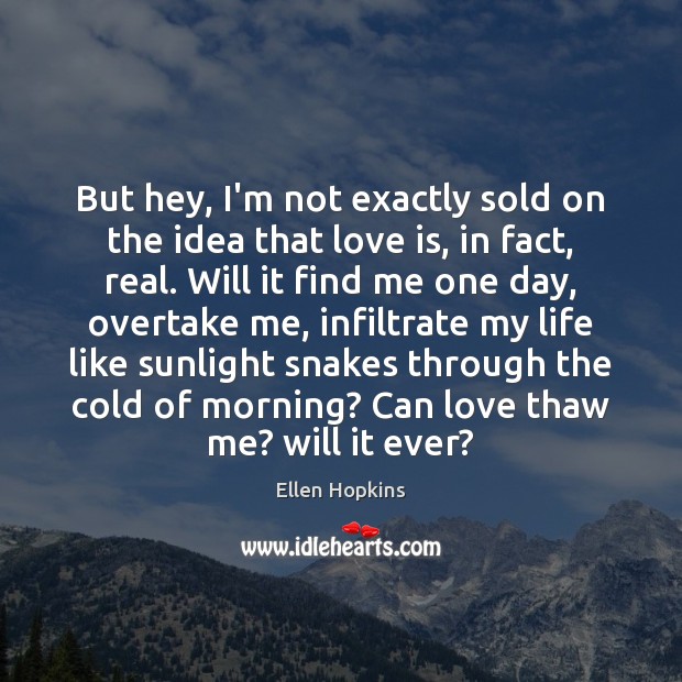 But hey, I’m not exactly sold on the idea that love is, Image