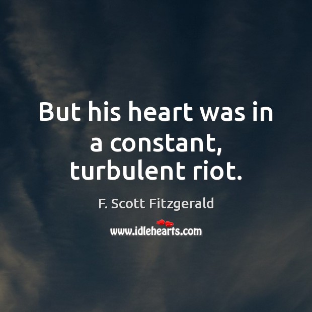 But his heart was in a constant, turbulent riot. Image
