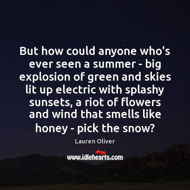 But how could anyone who’s ever seen a summer – big explosion Lauren Oliver Picture Quote