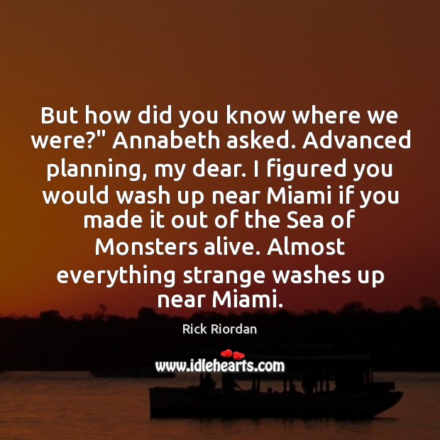 But how did you know where we were?” Annabeth asked. Advanced planning, Image