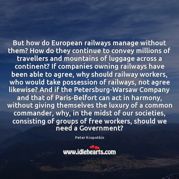 But how do European railways manage without them? How do they continue Peter Kropotkin Picture Quote