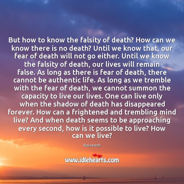 But how to know the falsity of death? How can we know 
