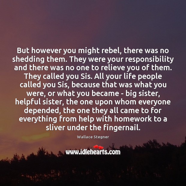 But however you might rebel, there was no shedding them. They were Wallace Stegner Picture Quote