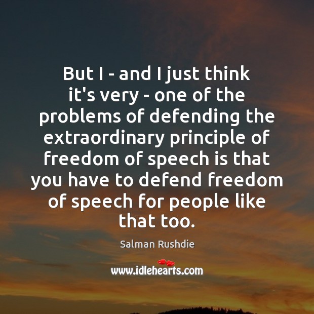 But I – and I just think it’s very – one of Salman Rushdie Picture Quote