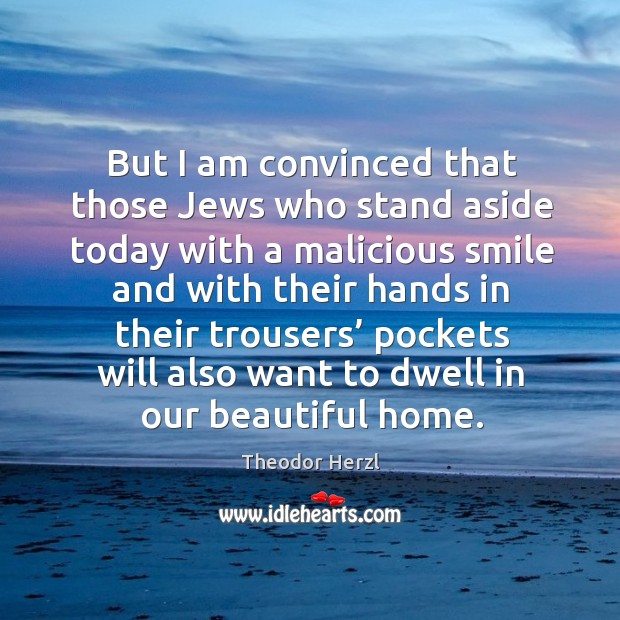 But I am convinced that those jews who stand aside today with a malicious smile and with Image