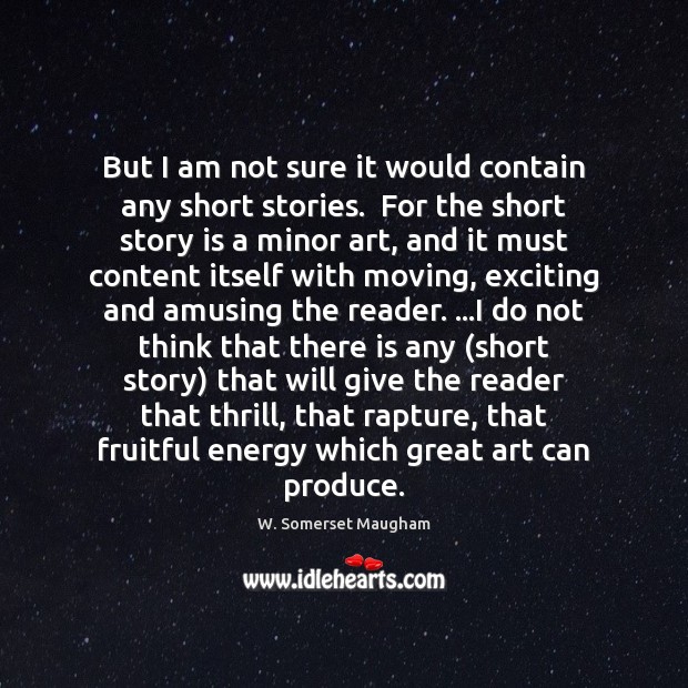 But I am not sure it would contain any short stories.  For W. Somerset Maugham Picture Quote