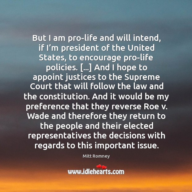But I am pro-life and will intend, if I’m president of Mitt Romney Picture Quote