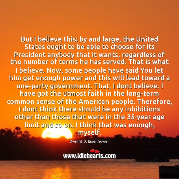 But I believe this: by and large, the United States ought to Dwight D. Eisenhower Picture Quote