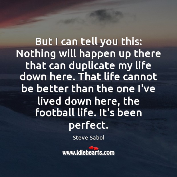 But I can tell you this: Nothing will happen up there that Football Quotes Image