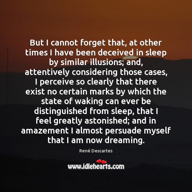 But I cannot forget that, at other times I have been deceived Dreaming Quotes Image